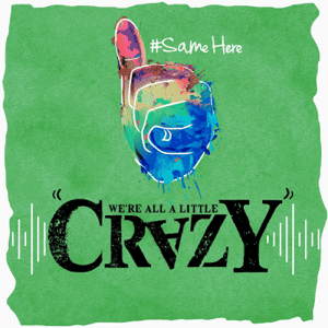 An image for the We're All a Little "Crazy" podcast; a rainbow thumbs up against a green background with "#samehere" on top.